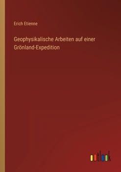 Paperback Geophysikalische Arbeiten auf einer Grönland-Expedition [German] Book