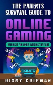 Paperback The Parents Survival Guide to Online Gaming: Keeping It Fun While Avoiding the Fight Book