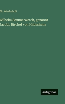 Wilhelm Sommerwerck, genannt Jacobi, Bischof von Hildesheim (German Edition)