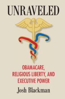 Hardcover Unraveled: Obamacare, Religious Liberty, and Executive Power Book