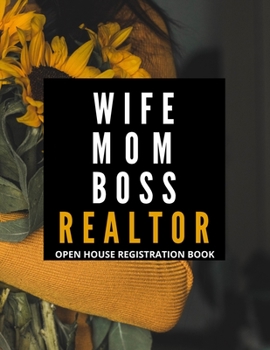 Wife Mom Boss Realtor Open House Registration Book: Open House Registration Book Real Estate Agent Guest & Visitors Signatures Sign In Registry Sheets ... Gifts for Women Agent Lined Journal Notebook