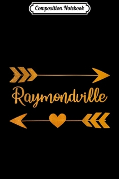 Composition Notebook: RAYMONDVILLE TX TEXAS Funny City Home Roots USA Women Gift  Journal/Notebook Blank Lined Ruled 6x9 100 Pages