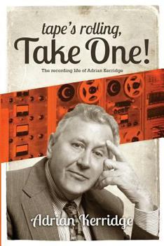 Paperback "Tape's Rolling, Take One": The Recording life of Adrian Kerridge Book