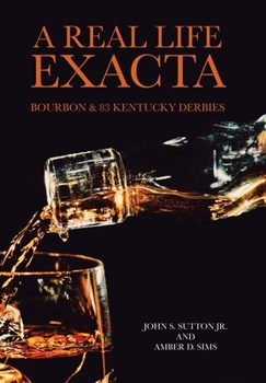 Hardcover A Real Life Exacta: Bourbon & 83 Kentucky Derbies Book