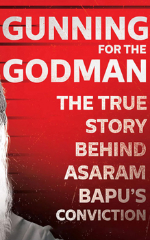 Audio CD Gunning for the Godman: The True Story Behind Asaram Bapu's Conviction Book