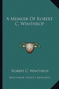 A Memoir of Robert C. Winthrop: Prepared for the Massachusetts Historical Society