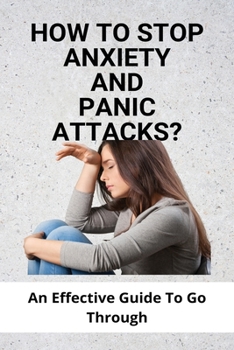Paperback How To Stop Anxiety And Panic Attacks?: An Effective Guide To Go Through: Panic Attack Vs Anxiety Attack Book