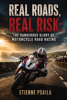 Real Roads, Real Risk: The Dangerous Glory of Motorcycle Road Racing