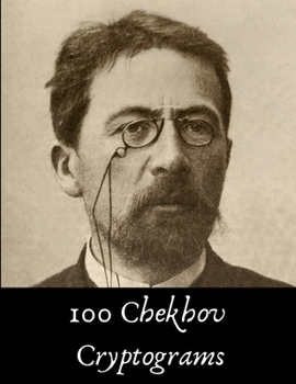 Paperback 100 Chekhov Cryptograms: Fun Literature Puzzles for Chekhov Fans Book