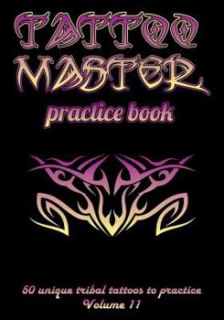 Paperback Tattoo Master Practice Book - 50 Unique Tribal Tattoos to Practice: 7 X 10(17.78 X 25.4 CM) Size Pages with 3 Dots Per Inch to Practice with Real Hand Book