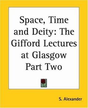 Space, Time, and Deity:The Gifford Lectures at Glasgow, 1916-1918, Volume II
