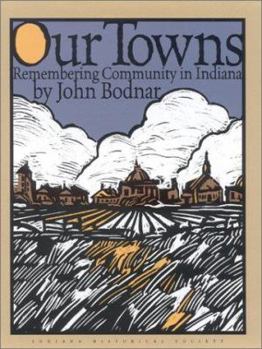 Hardcover Our Towns: Remembering Coummunity in Indiana Book