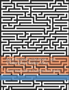 Adult Mazes Puzzle Book - 150 Challenging Puzzles, Vol.2: Giant Maze Book Puzzlers for Adults