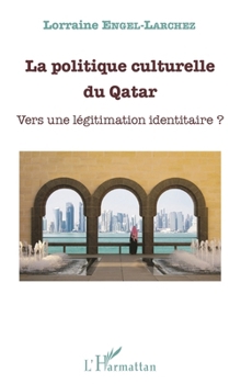 Paperback La politique culturelle du Qatar: Vers une légitimation identitaire ? (French Edition) [French] Book