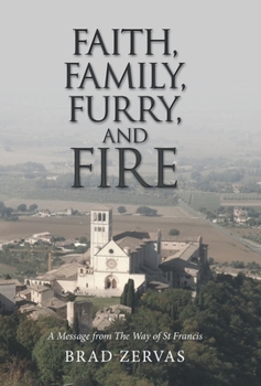 Hardcover Faith, Family, Furry, and Fire: A Message from the Way of St Francis Book