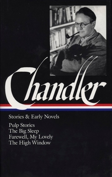 Hardcover Raymond Chandler: Stories & Early Novels (Loa #79): Pulp Stories / The Big Sleep / Farewell, My Lovely / The High Window Book