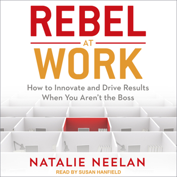 Audio CD Rebel at Work: How to Innovate and Drive Results When You Aren't the Boss Book