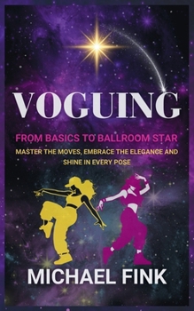 Paperback Voguing: From Basics to Ballroom Star: Master the Moves, Embrace the Elegance, and Shine in Every Pose Book