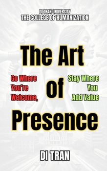 Paperback The Art of Presence: Go Where You're Welcome, Stay Where You Add Value Book
