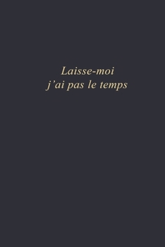 Laisse-moi j'ai pas le temps: Carnet de notes vierges avec lignes | 6x9 po | 110 pages (French Edition)