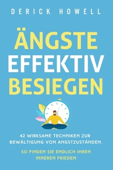 Paperback Ängste effektiv besiegen: 42 wirksame Techniken zur Bewältigung von Angstzuständen. So finden Sie endlich Ihren inneren Frieden [Germanic] Book