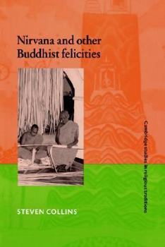 Nirvana and Other Buddhist Felicities (Cambridge Studies in Religious Traditions) - Book  of the Cambridge Studies in Religious Traditions