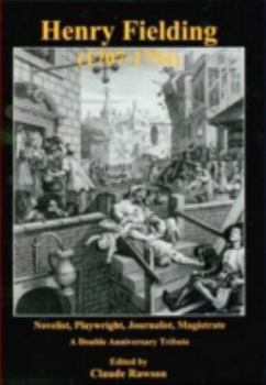 Henry Fielding (1707-1754): Novelist, Playwright, Journalist, Magistrate: A Double Anniversary Tribute