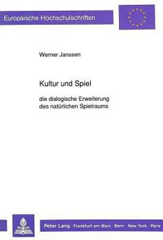 Kultur Und Spiel: Die Dialogische Erweiterung Des Natuerlichen Spielraums
