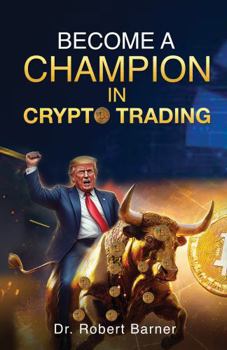 Paperback BECOME A CHAMPION IN CRYPTO TRADING: Get Smart With Crypto Trading Book