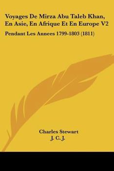 Paperback Voyages De Mirza Abu Taleb Khan, En Asie, En Afrique Et En Europe V2: Pendant Les Annees 1799-1803 (1811) [French] Book