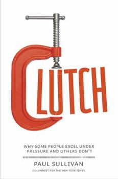 Hardcover Clutch: Why Some People Excel Under Pressure and Others Don't Book