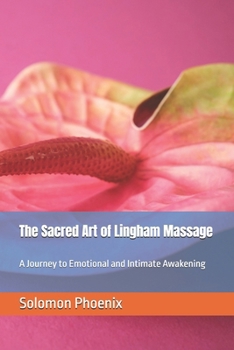The Sacred Art of Lingham Massage: A Journey to Emotional and Intimate Awakening (Northern Desires: Under the Spell of the Aurora)