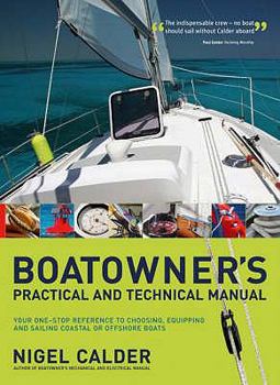 Hardcover Boatowner's Practical and Technical Cruising Manual: Your One-Stop Reference to Choosing, Equipping and Sailing Coastal or Offshore Boats. Nigel Calde Book