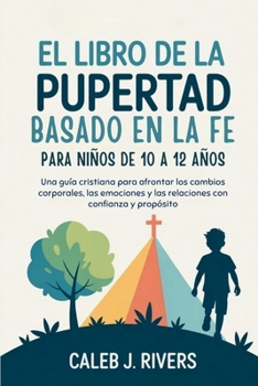 Paperback El Libro de la Pubertad Basado En La Fe Para Niños de 10 a 12 Años: Una guía cristiana para afrontar los cambios corporales, las emociones y las relac [Spanish] Book