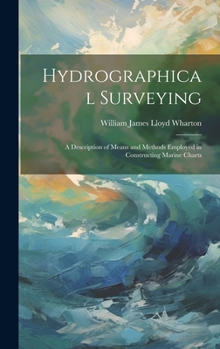 Hardcover Hydrographical Surveying: A Description of Means and Methods Employed in Constructing Marine Charts Book