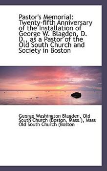 Pastor's Memorial : Twenty-fifth Anniversary of the Installation of George W. Blagden, D. D. , as a Pa