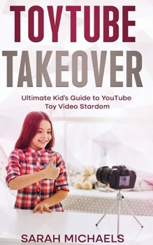 Paperback ToyTube Takeover: The Ultimate Kid's Guide to YouTube Toy Video Stardom Book