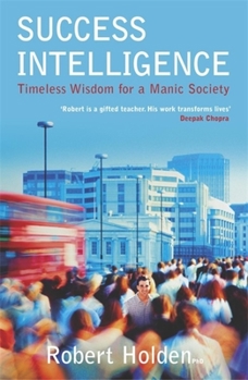 Success Intelligence : Timeless Wisdom for a Manic Society