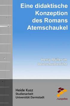 Eine didaktische Konzeption des Romans Atemschaukel: Herta M�ller im Deutschunterricht