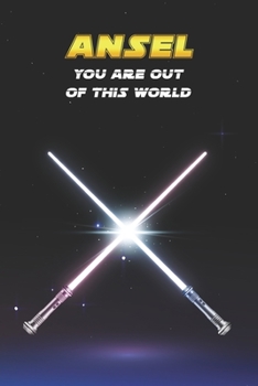 Ansel You Are Out Of This World: Unique Personalised Full Lined Sci-Fi Journal Diary Notebook Gift For A Boy Called Ansel - 100 Pages - Perfect for ... Journal For Home, School College Or Work.