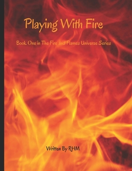 Playing With Fire: Book One - A Fire and Flames Novel (Fire and Flames Universe Series)