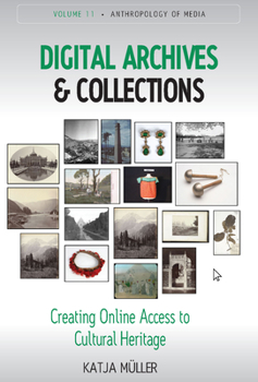 Digital Archives and Collections: Creating Online Access to Cultural Heritage - Book #11 of the Anthropology of Media