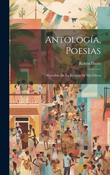 Hardcover Antología, poesias; precedida de la historia de mis libros [Spanish] Book