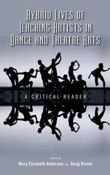 Hardcover Hybrid Lives of Teaching Artists in Dance and Theatre Arts: A Critical Reader Book