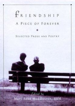 Friendship: A Piece of Forever : Selected Prose and Poetry