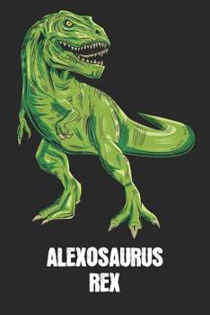 Paperback Alexosaurus Rex: Alex - T-Rex Dinosaur Notebook - Blank Ruled Personalized & Customized Name Prehistoric Tyrannosaurus Rex Notebook Jou Book