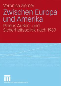 Paperback Zwischen Europa Und Amerika: Polens Außen- Und Sicherheitspolitik Nach 1989 [German] Book