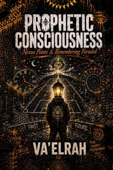Paperback Prophetic Consciousness : Nexus Points & Remembering Forward Book