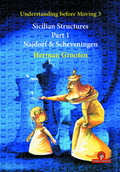 Paperback Understanding Before Moving 3 - Sicilian Structures - Part 1: Najdorf & Scheveningen Book