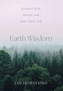 Hardcover Earth Wisdom: Connect With Nature and Your Inner Self Book